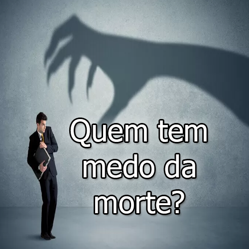 Quem tem medo da morte?