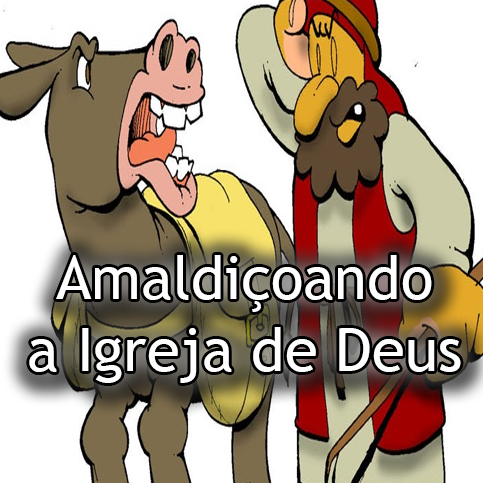 Amaldiçoando a Igreja de Deus