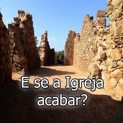 E se a Igreja acabar?