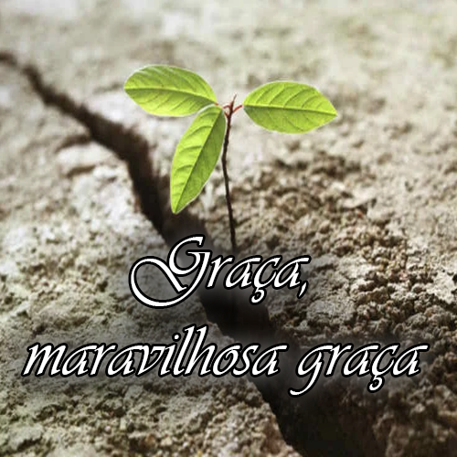 Graça, maravilhosa graça